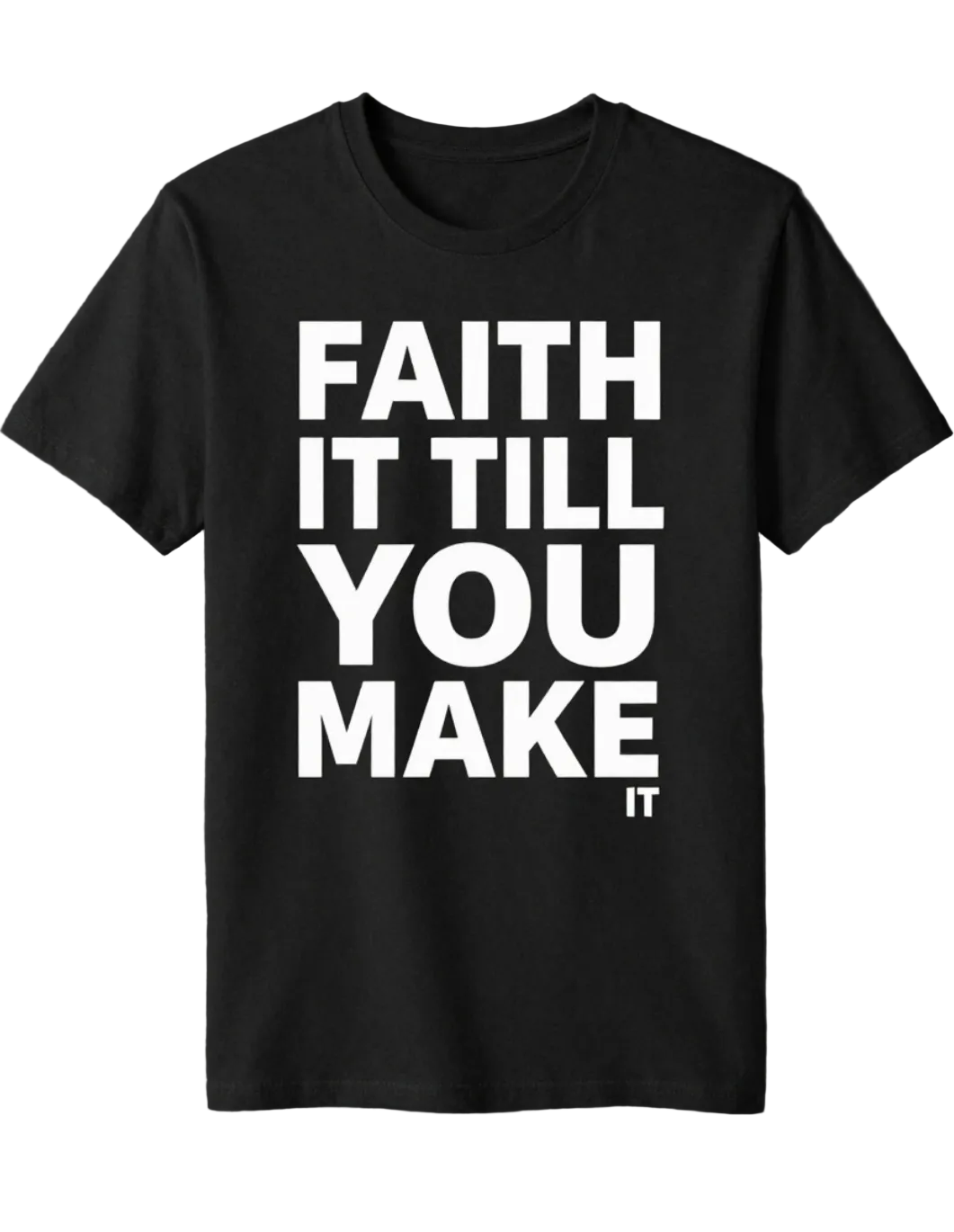 Faith It Till You Make It