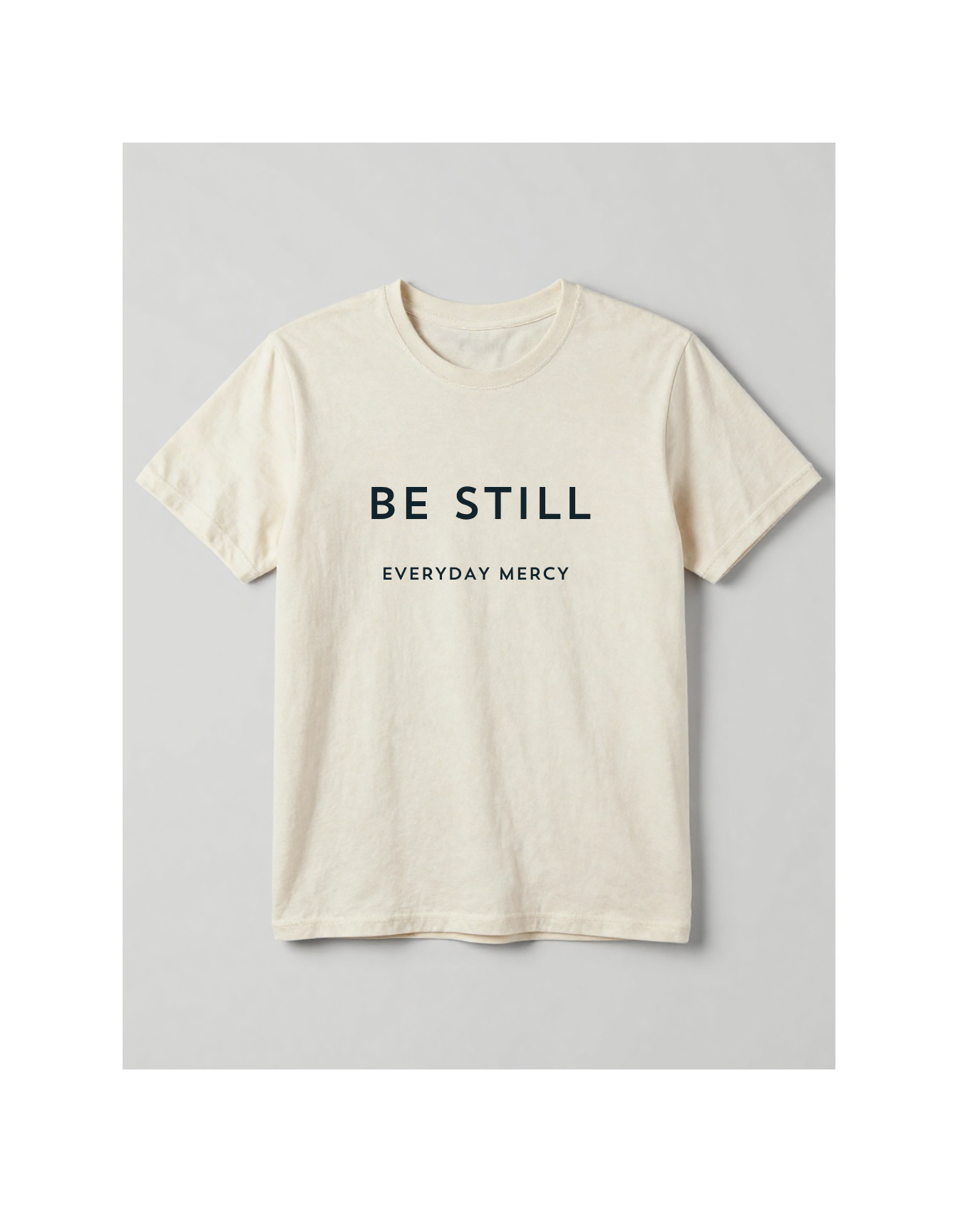 Be Still Everyday Mercy Christian T-Shirt