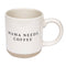 Mama Needs Coffee Stoneware Coffee Mug - Gifts & Home Decor - Savedra James