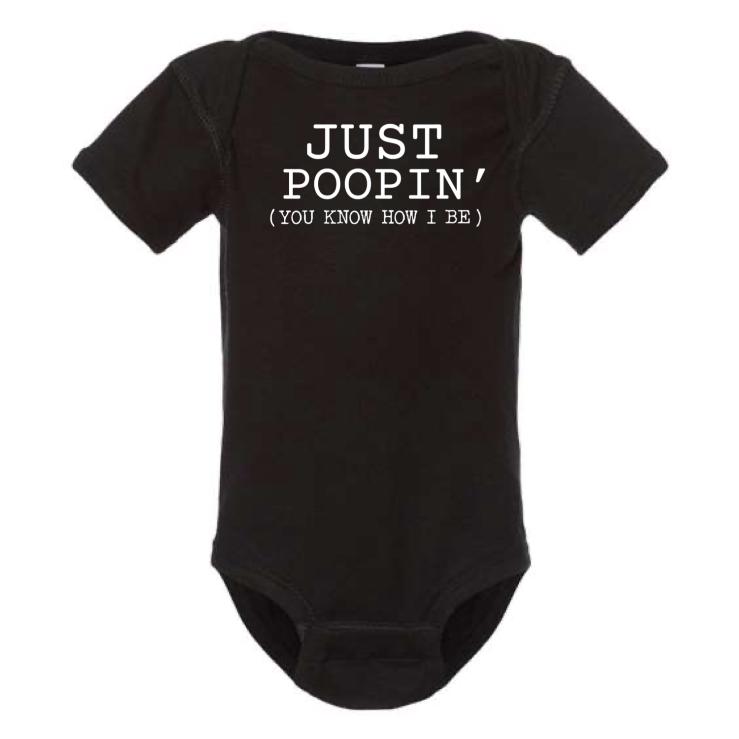 JUST POOPIN' - YOU KNOW HOW I BE BABY ONESIE