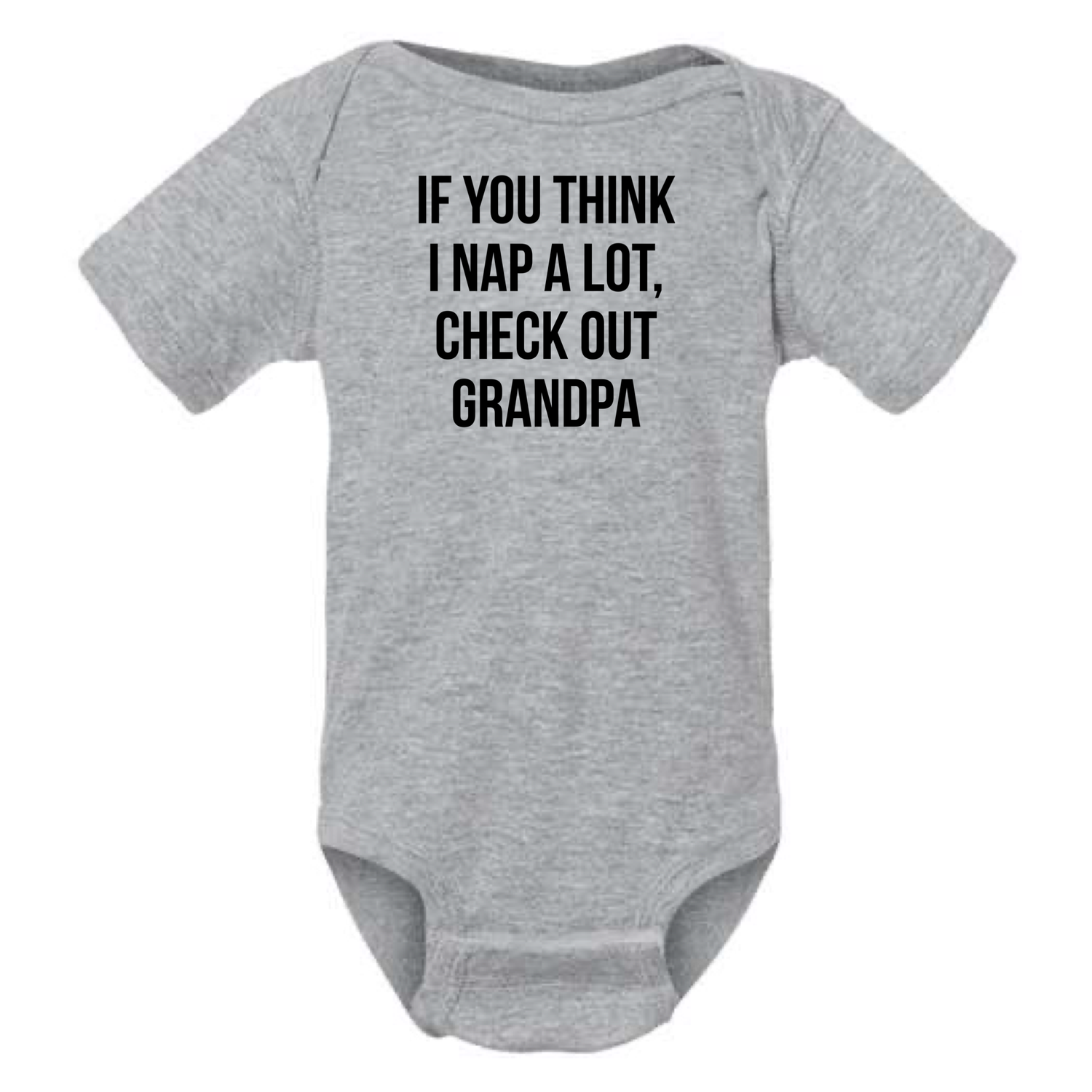 IF YOU THINK I NAP A LOT CHECK OUT GRANDPA BABY ONESIE - Savedra James